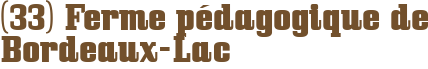 (33) Ferme pédagogique de Bordeaux-Lac