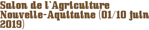 Salon de l'Agriculture Nouvelle-Aquitaine (01/10 juin 2019)